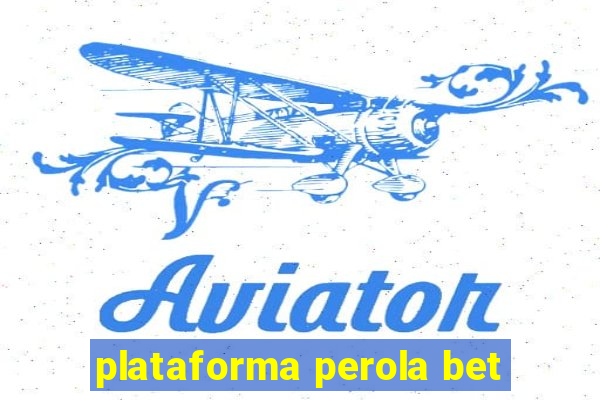 plataforma perola bet